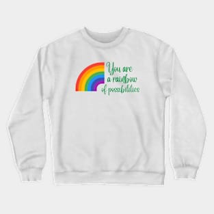 You are a rainbow of possibilities Crewneck Sweatshirt